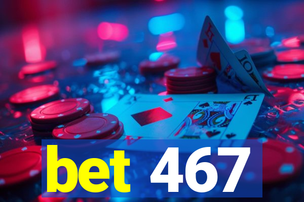 bet 467
